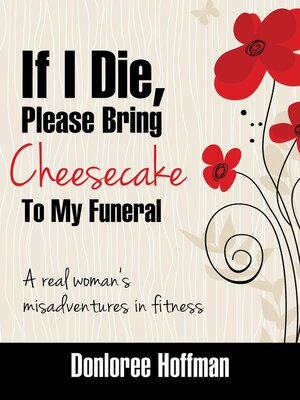 cover image of If I Die, Please Bring Cheesecake to My Funeral